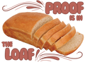 Proof is in the Loaf